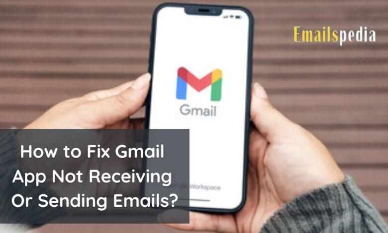 Gmail App Not Receiving Or Sending Emails